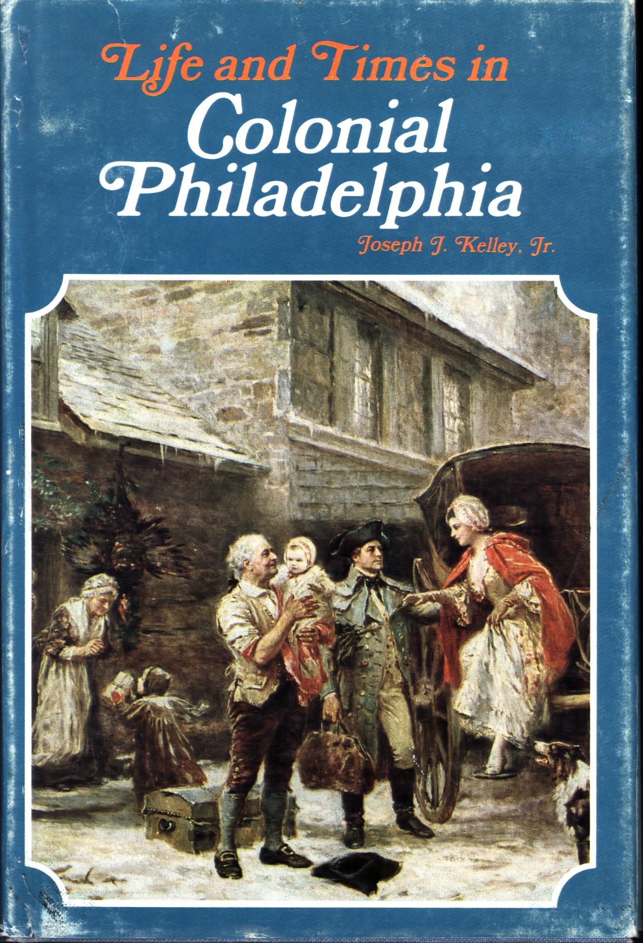 LIFE AND TIMES IN COLONIAL PHILADELPHIA